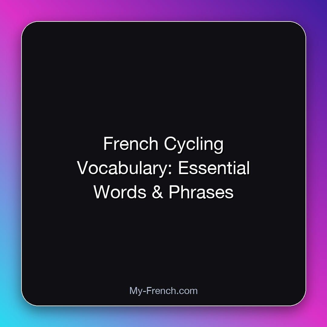 French Cycling Vocabulary: Essential Words & Phrases