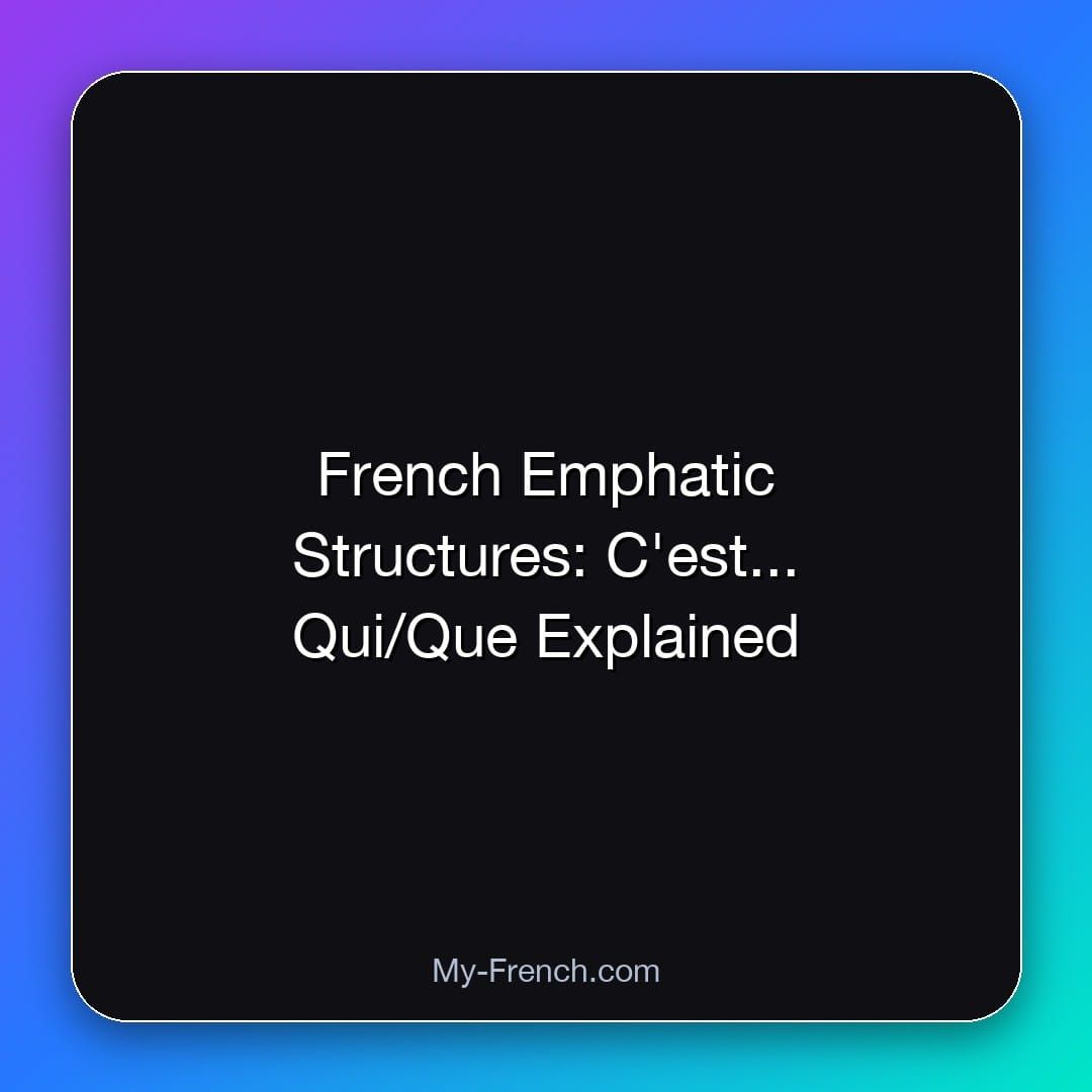 French Emphatic Structures: C'est... Qui/Que Explained