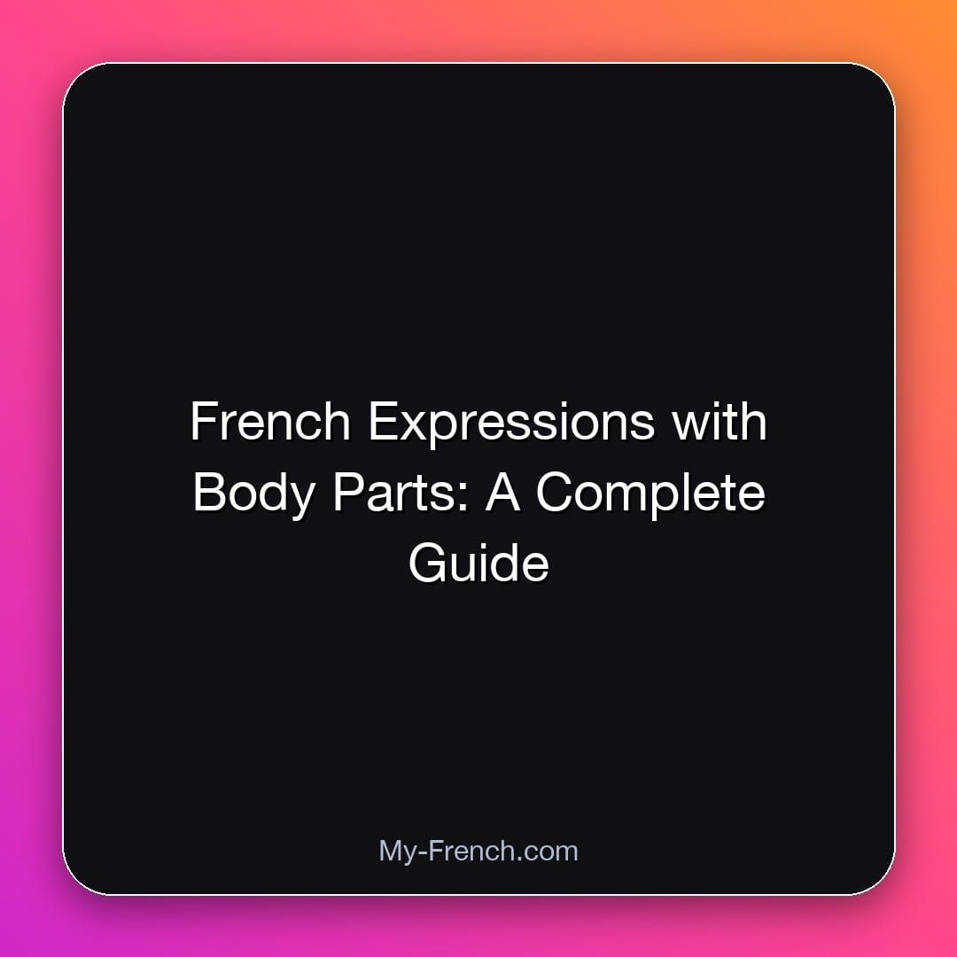 French Expressions with Body Parts: A Complete Guide