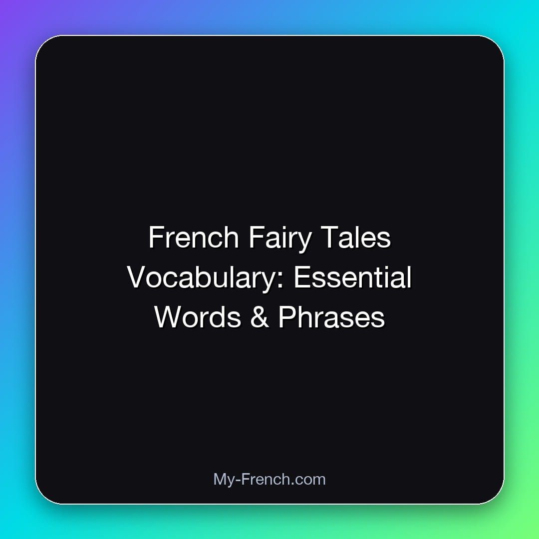 French Fairy Tales Vocabulary: Essential Words & Phrases