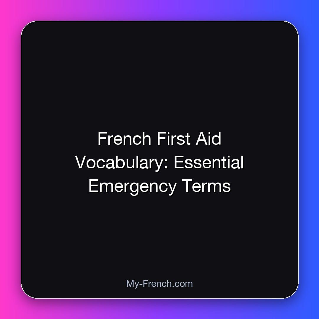 French First Aid Vocabulary: Essential Emergency Terms