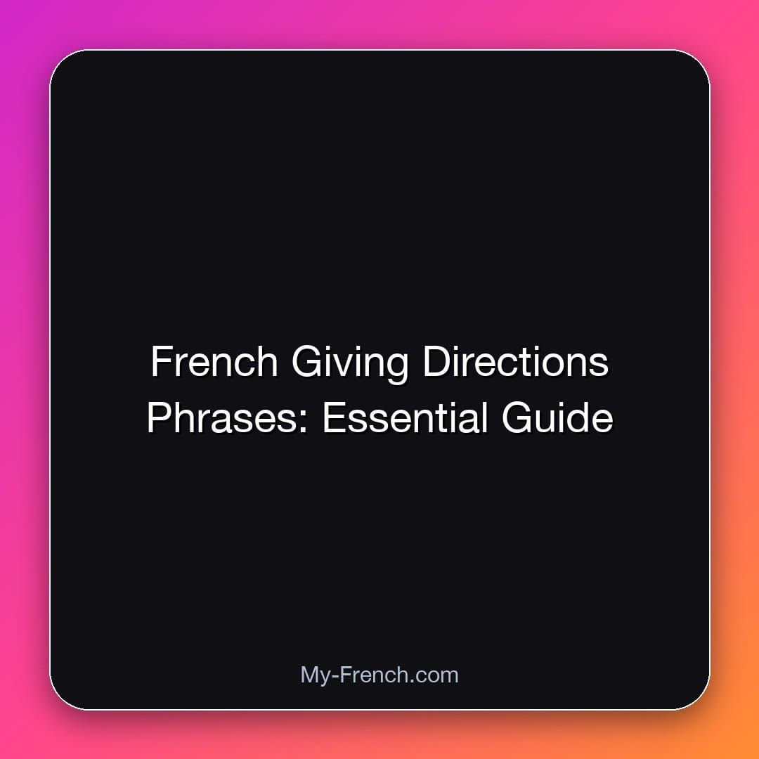 French Giving Directions Phrases: Essential Guide