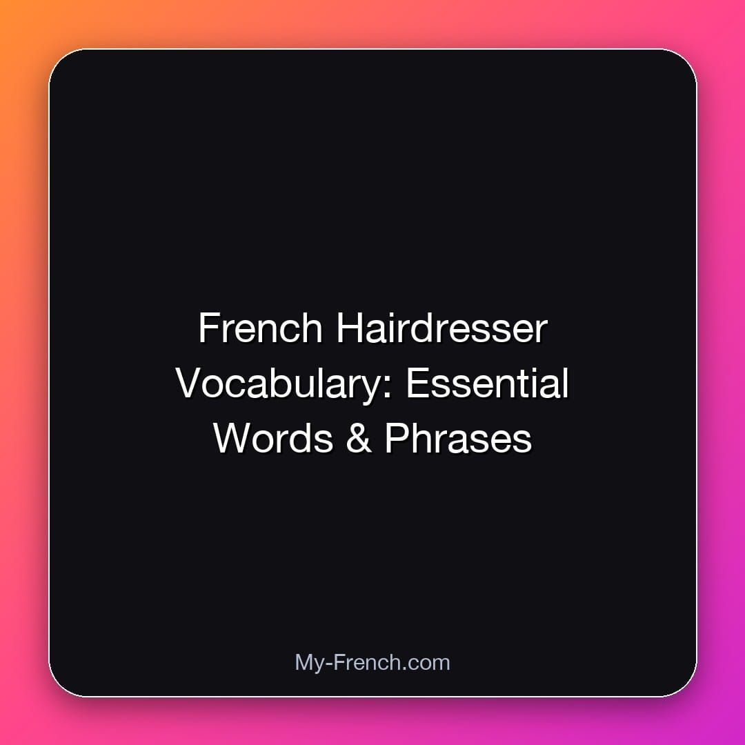 French Hairdresser Vocabulary: Essential Words & Phrases