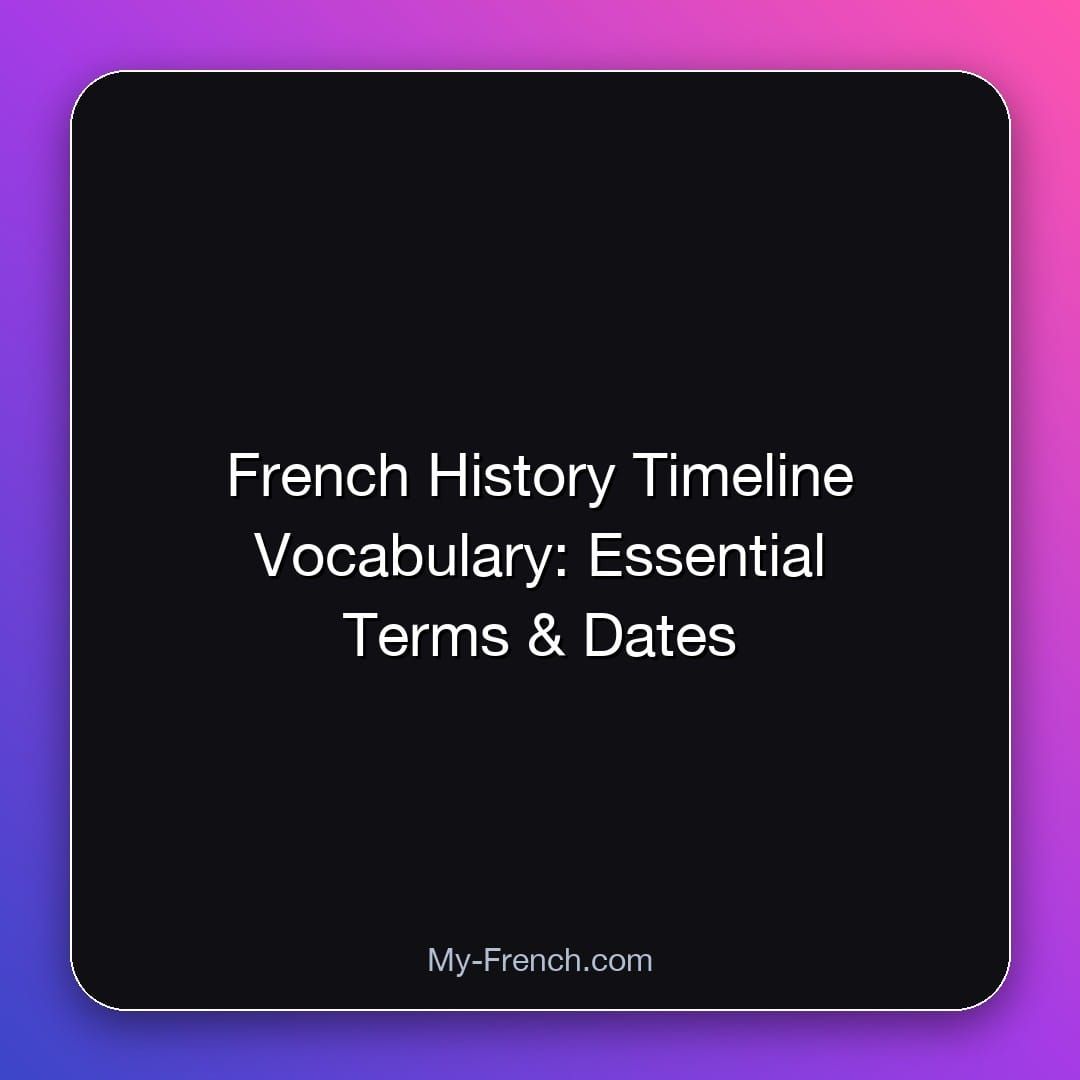 French History Timeline Vocabulary: Essential Terms & Dates