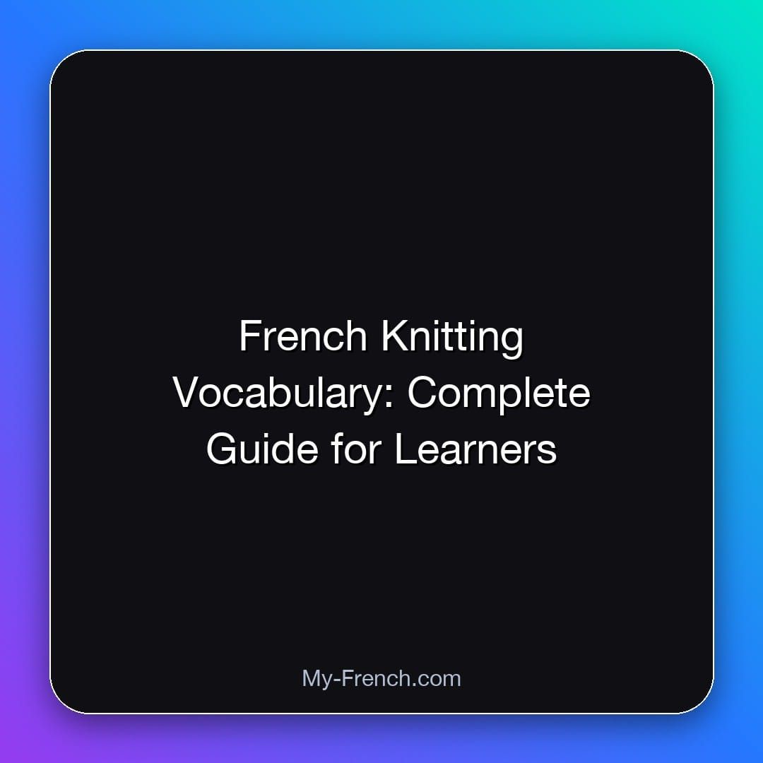 French Knitting Vocabulary: Complete Guide for Learners