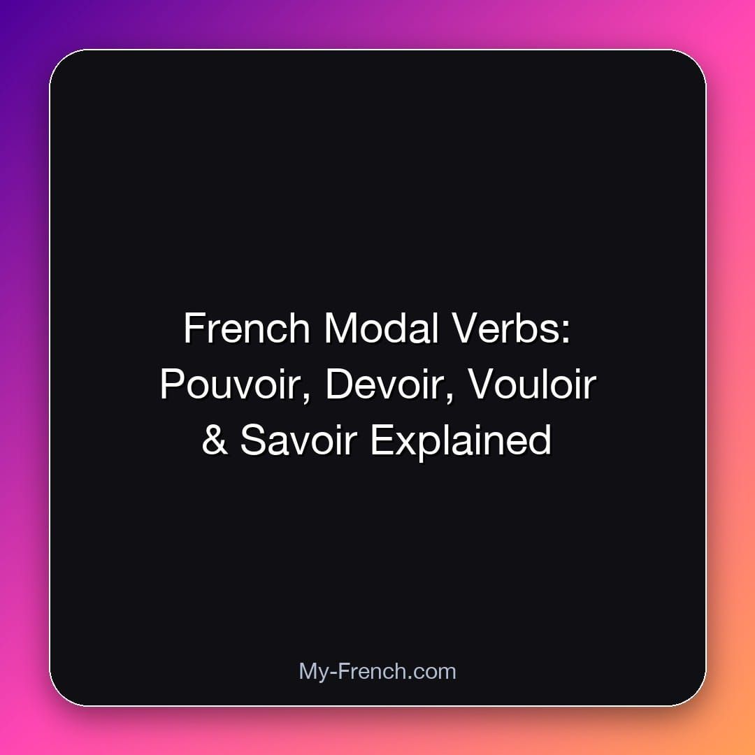 French Modal Verbs: Pouvoir, Devoir, Vouloir & Savoir Explained