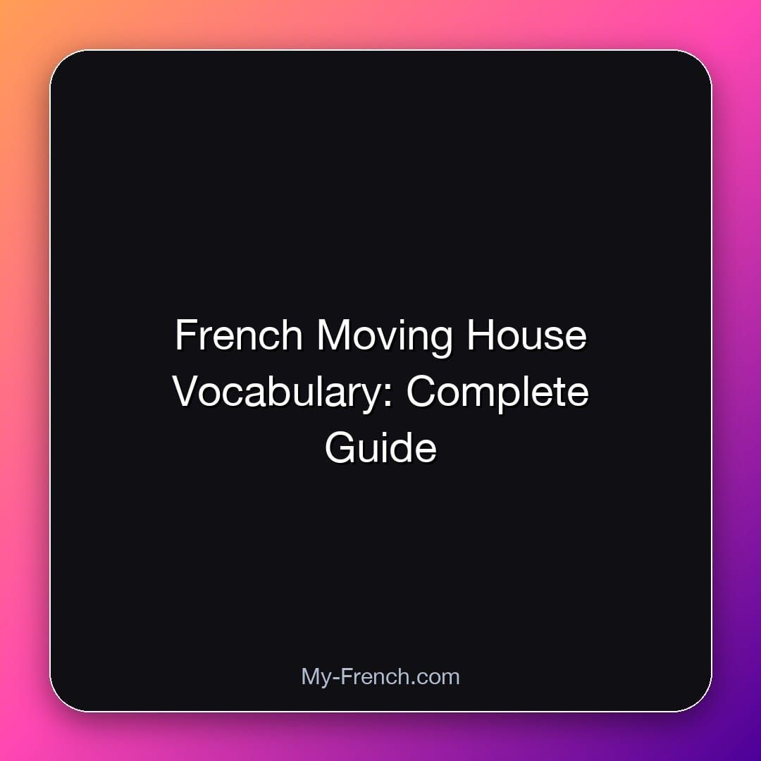 French Moving House Vocabulary: Complete Guide