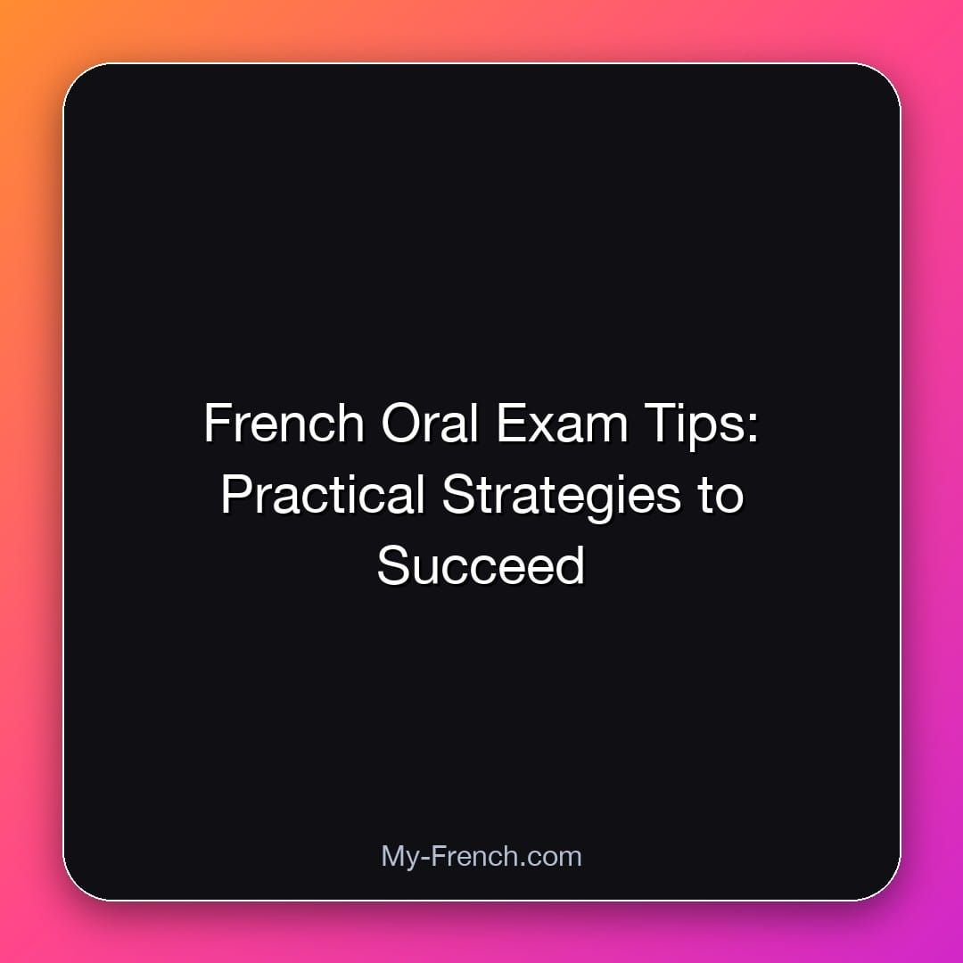 French Oral Exam Tips: Practical Strategies to Succeed