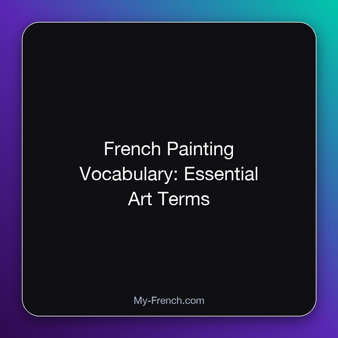 French Painting Vocabulary: Essential Art Terms