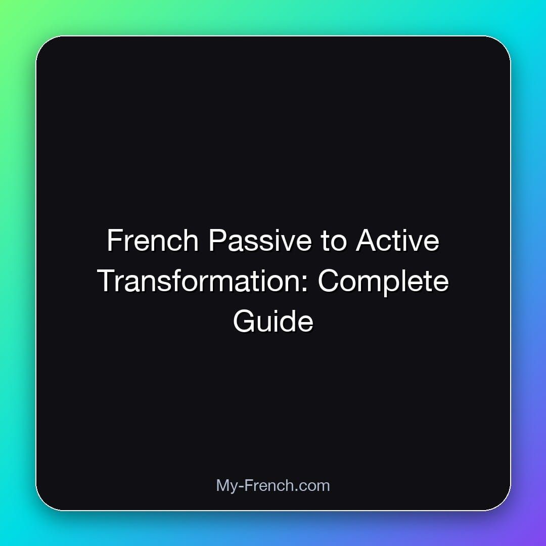 French Passive to Active Transformation: Complete Guide