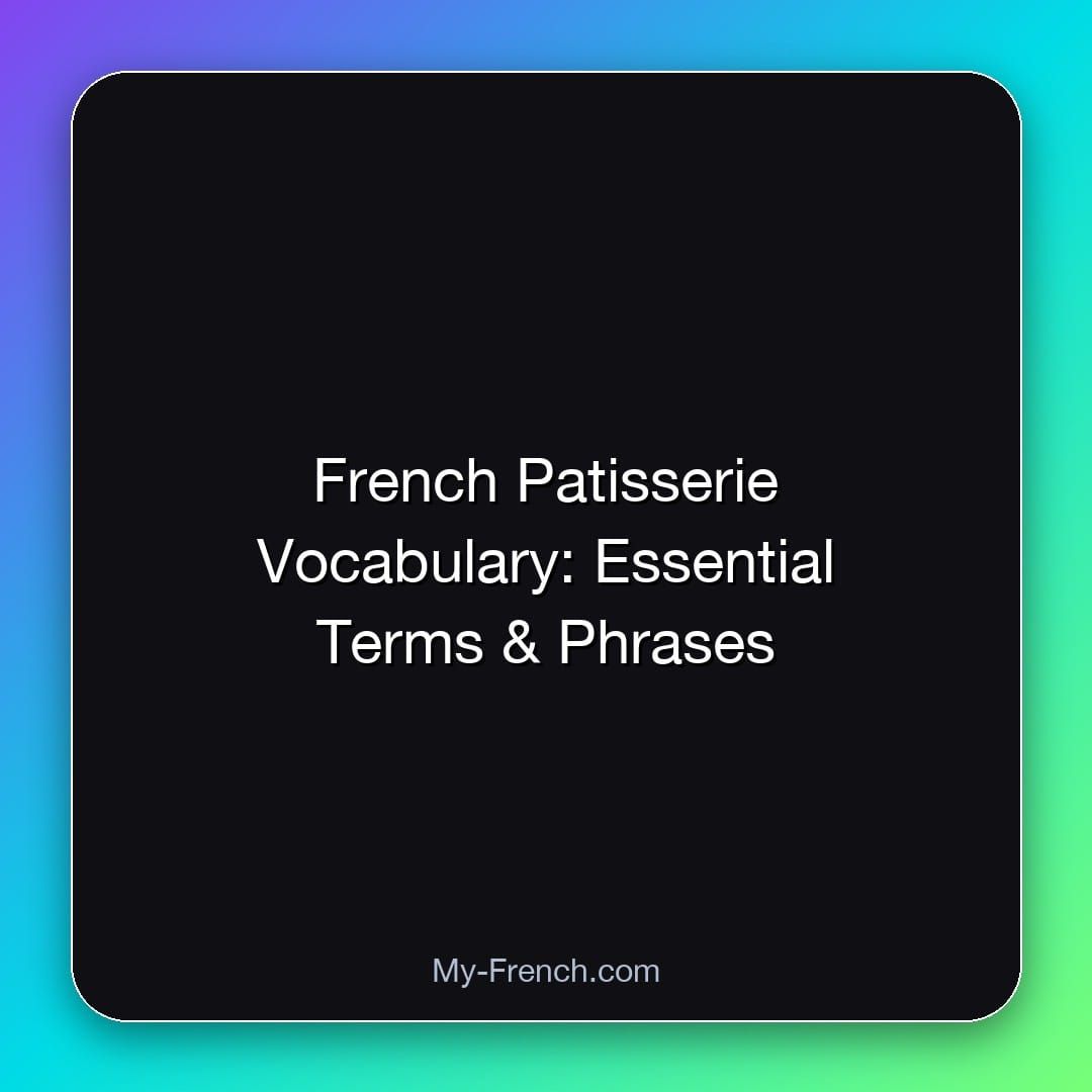 French Patisserie Vocabulary: Essential Terms & Phrases
