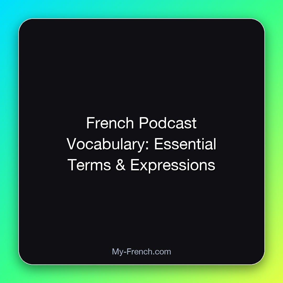 French Podcast Vocabulary: Essential Terms & Expressions