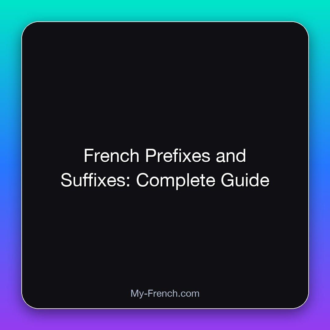 French Prefixes and Suffixes: Complete Guide
