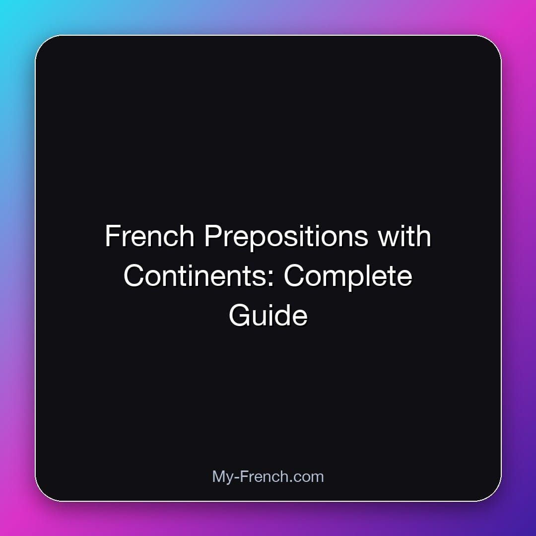 French Prepositions with Continents: Complete Guide