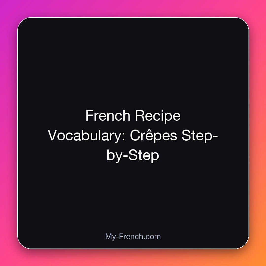 French Recipe Vocabulary: Crêpes Step-by-Step