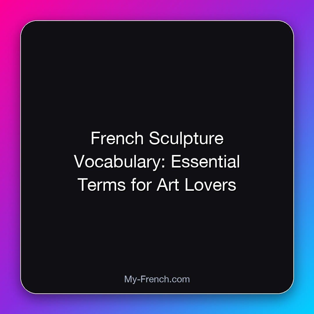 French Sculpture Vocabulary: Essential Terms for Art Lovers