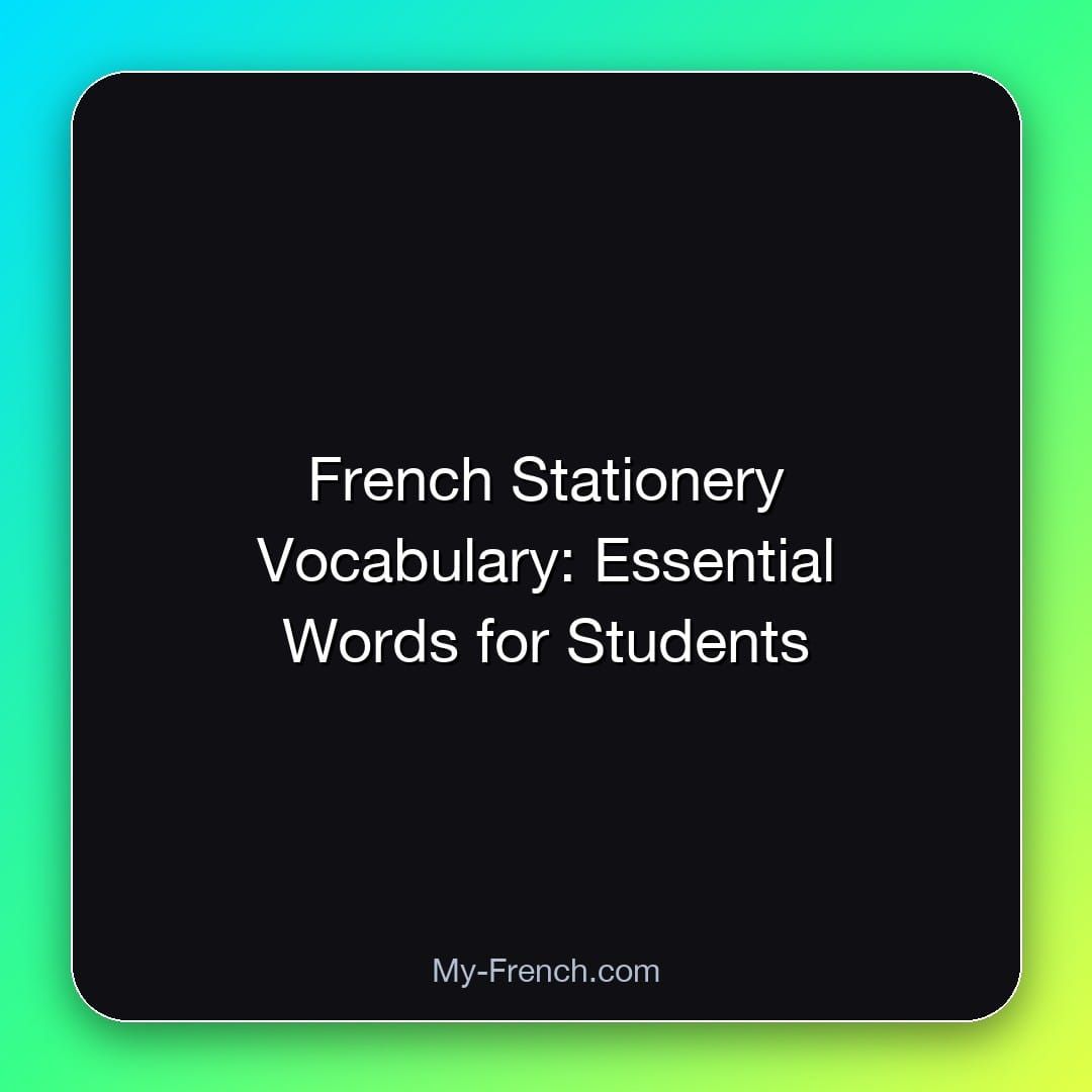 French Stationery Vocabulary: Essential Words for Students