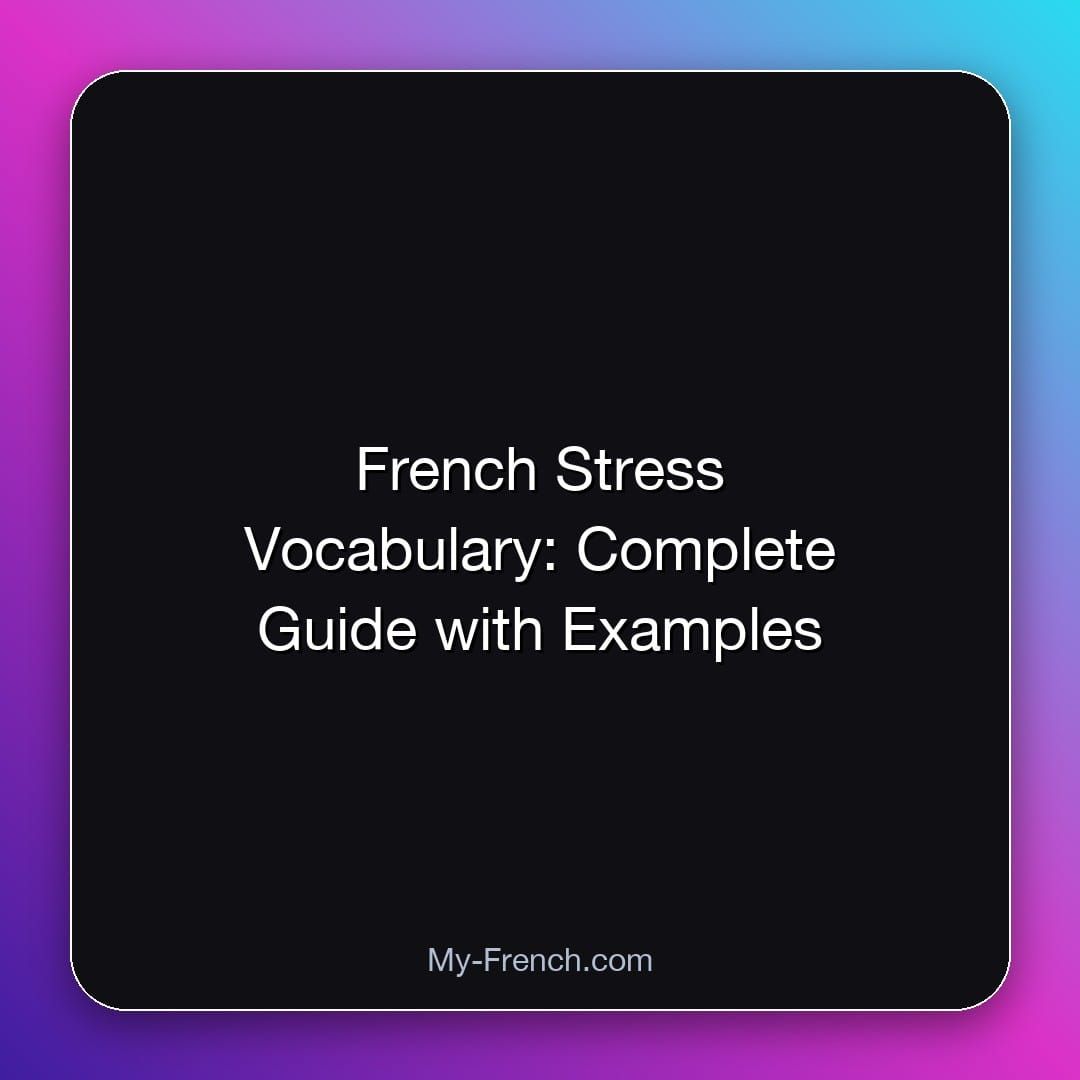 French Stress Vocabulary: Complete Guide with Examples