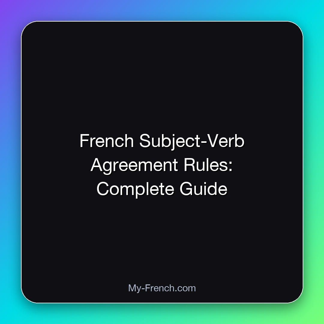 French Subject-Verb Agreement Rules: Complete Guide