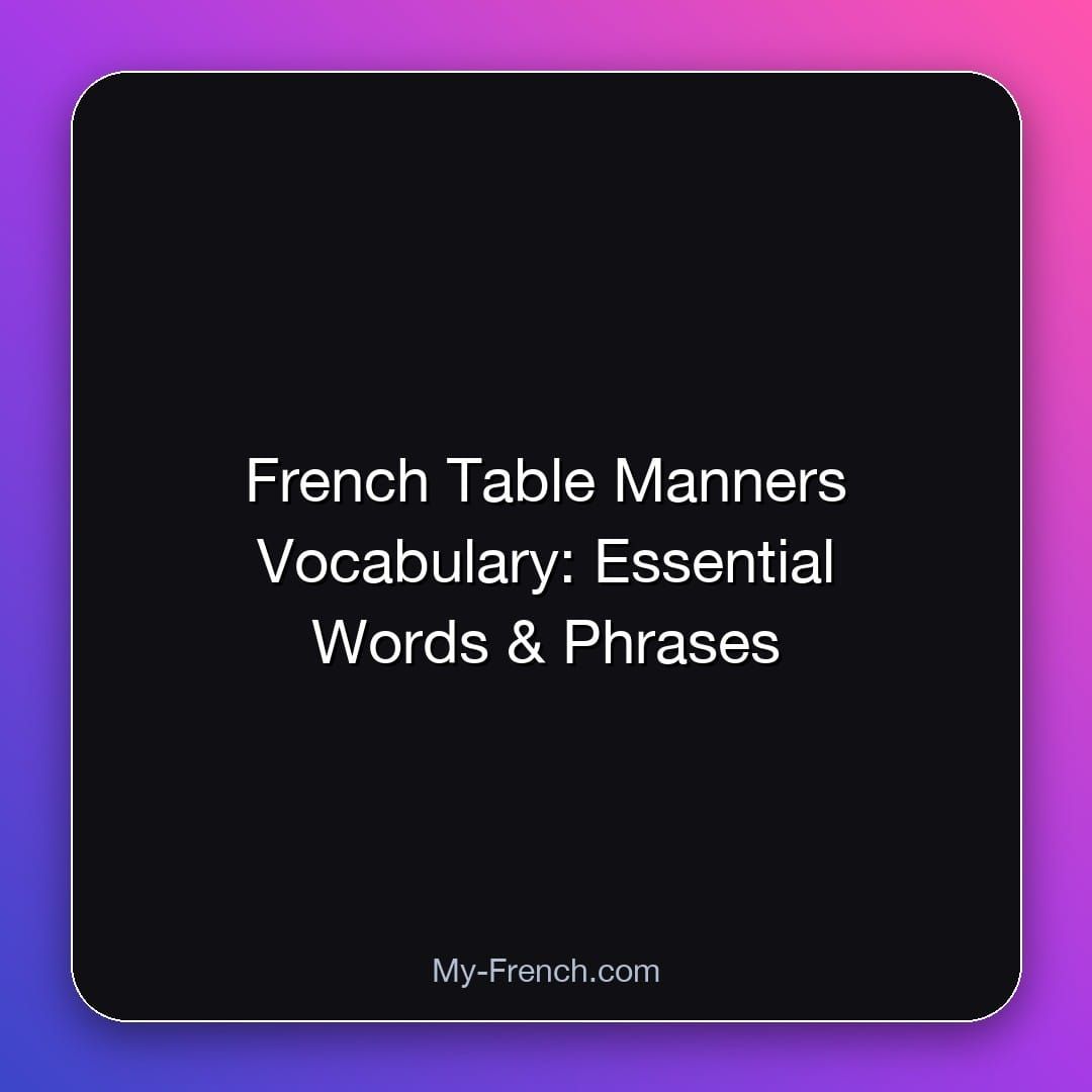 French Table Manners Vocabulary: Essential Words & Phrases