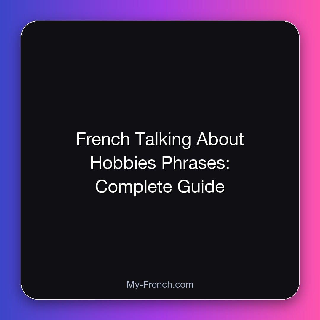 French Talking About Hobbies Phrases: Complete Guide