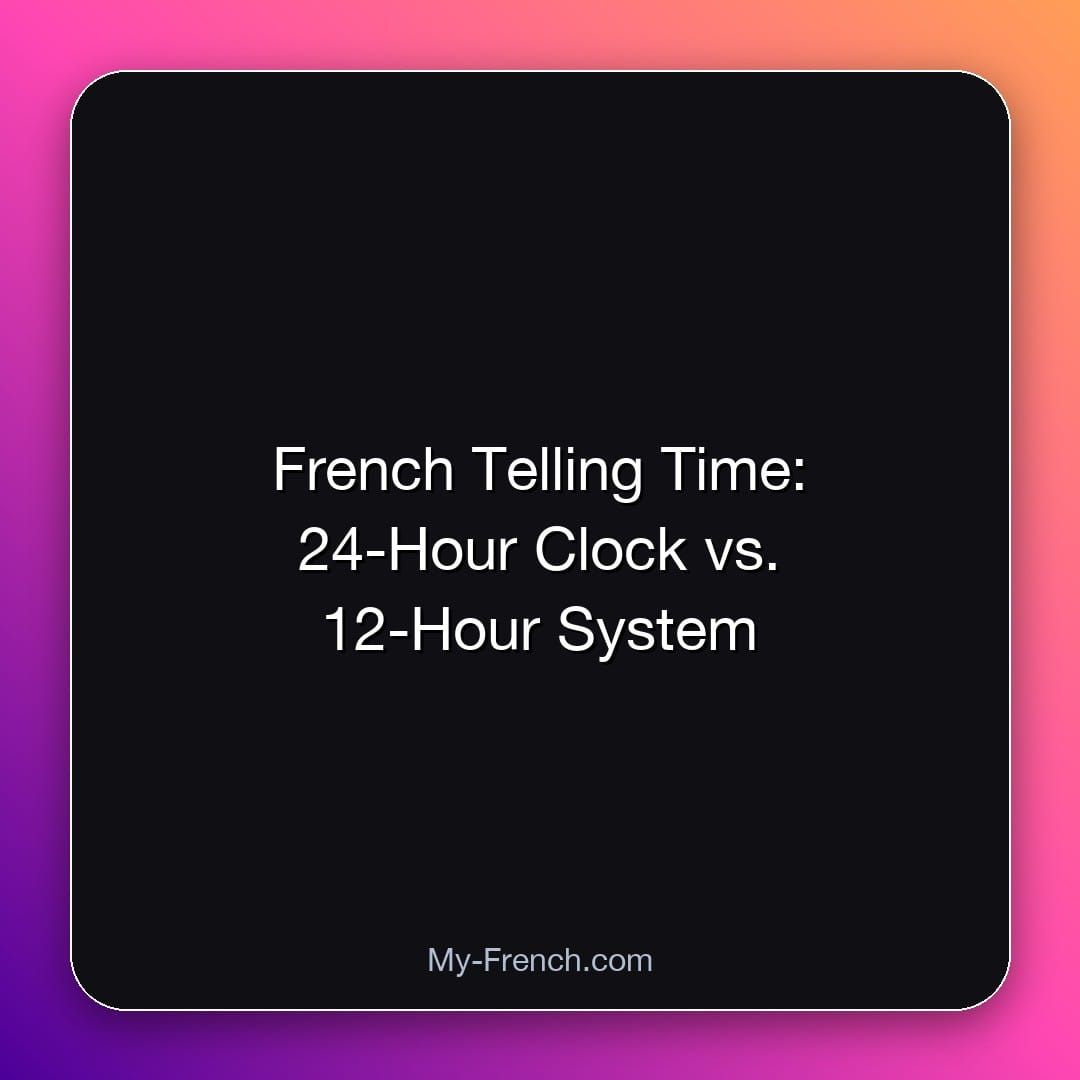 French Telling Time: 24-Hour Clock vs. 12-Hour System