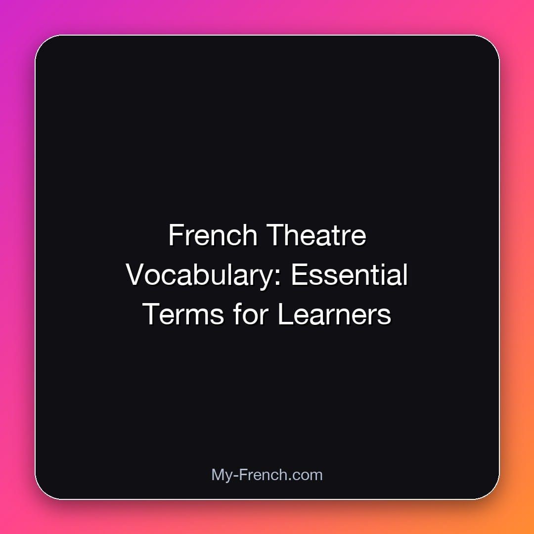 French Theatre Vocabulary: Essential Terms for Learners