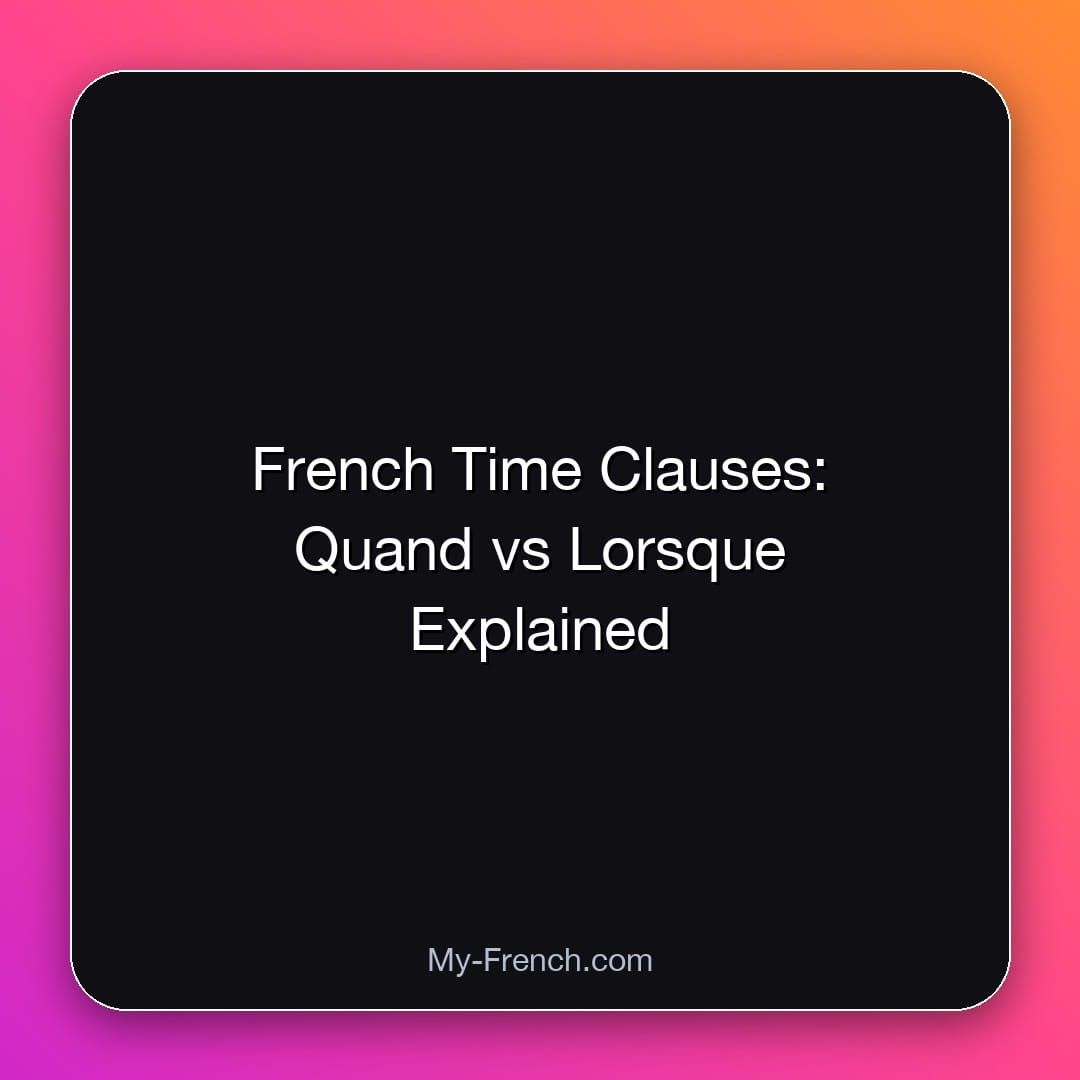 French Time Clauses: Quand vs Lorsque Explained