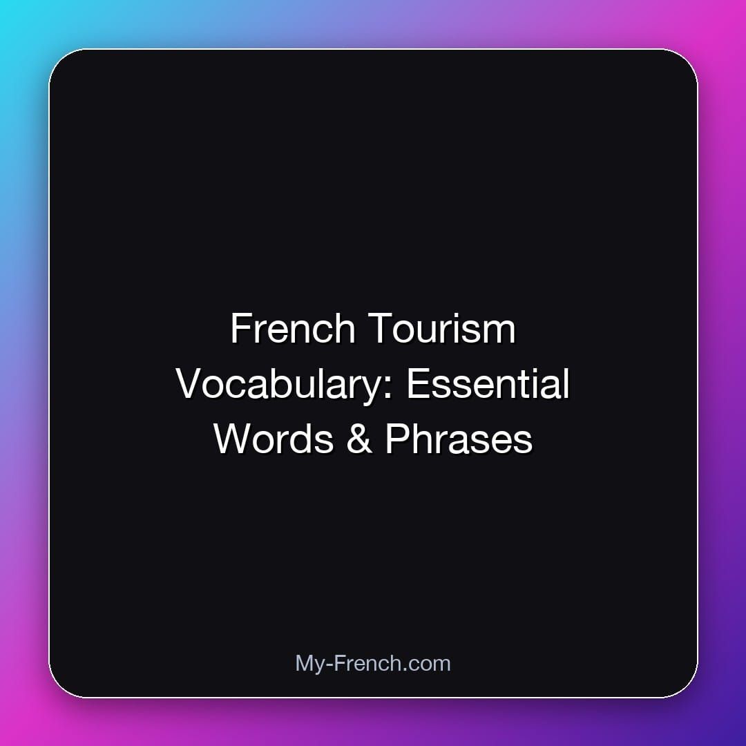 French Tourism Vocabulary: Essential Words & Phrases