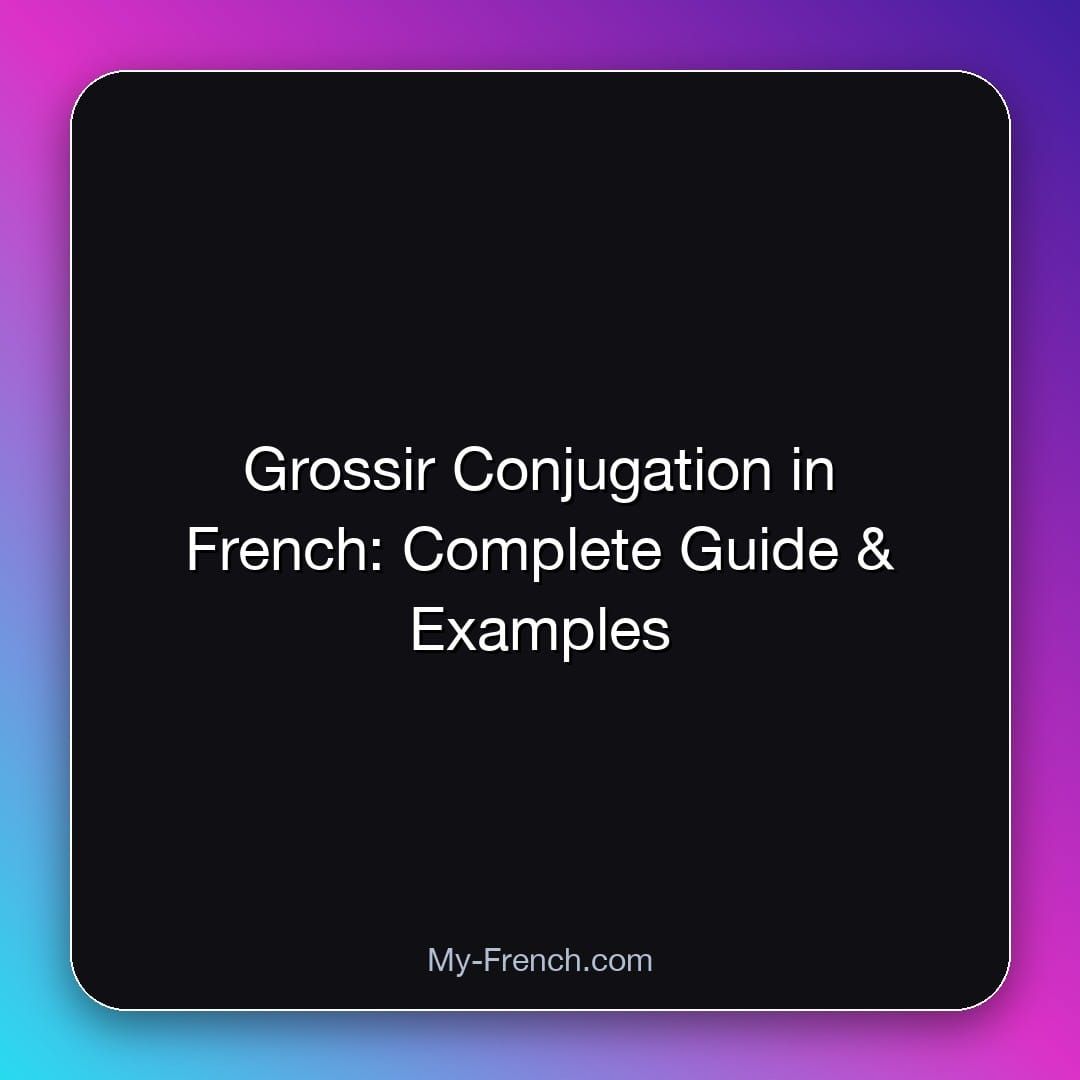 Grossir Conjugation in French: Complete Guide & Examples