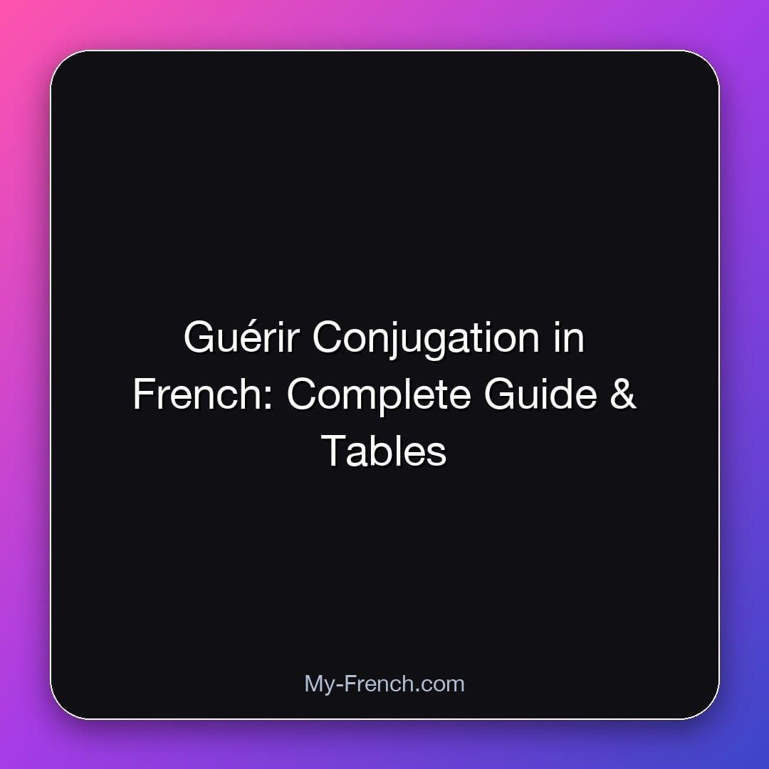 Guérir Conjugation in French: Complete Guide & Tables