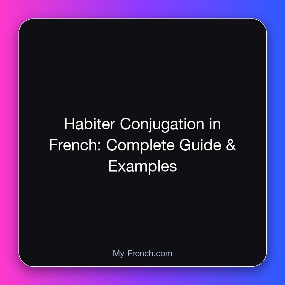 Habiter Conjugation in French: Complete Guide & Examples