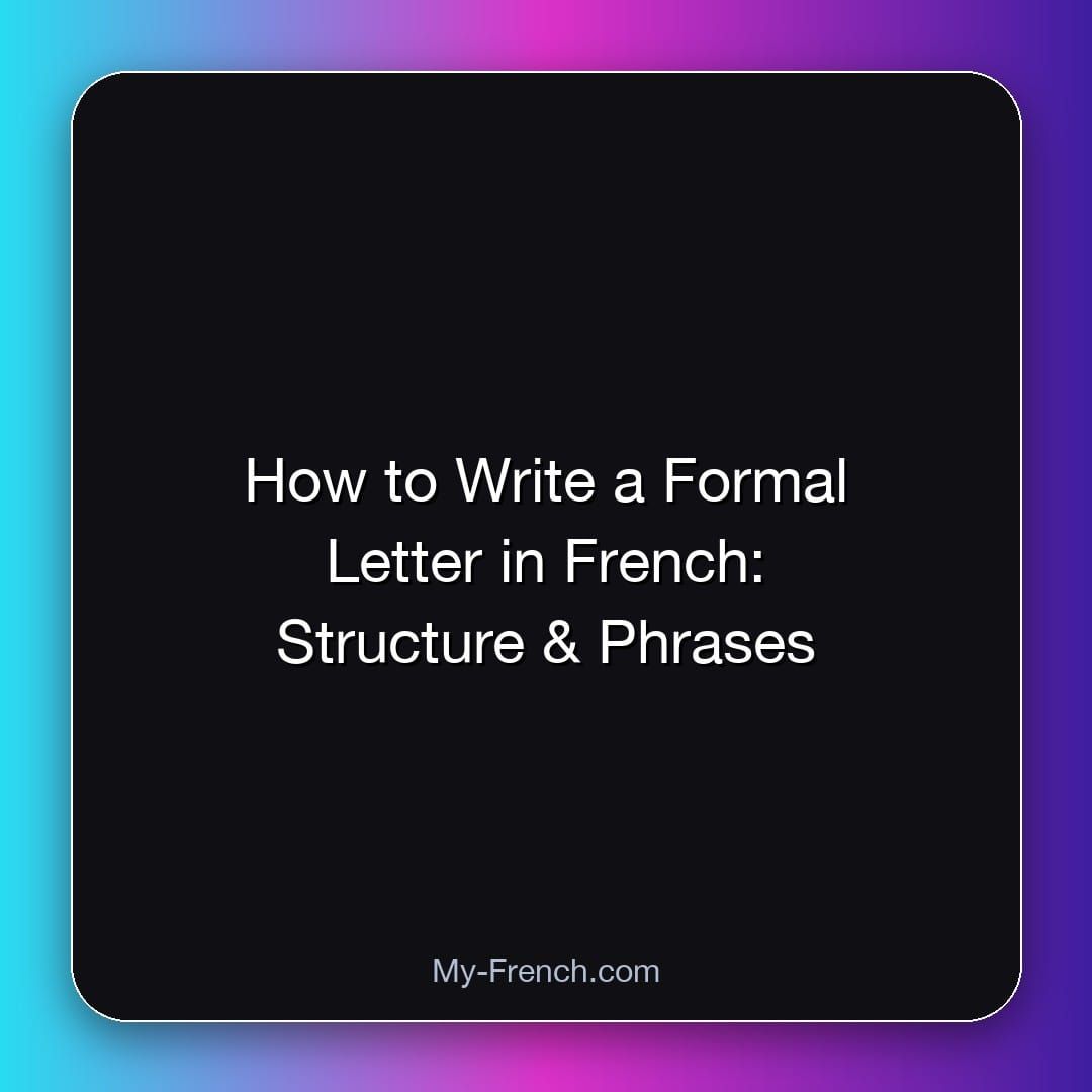 How to Write a Formal Letter in French: Structure & Phrases