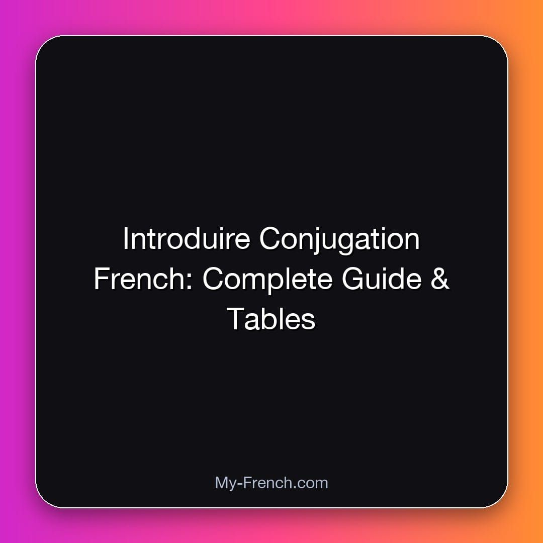 Introduire Conjugation French: Complete Guide & Tables