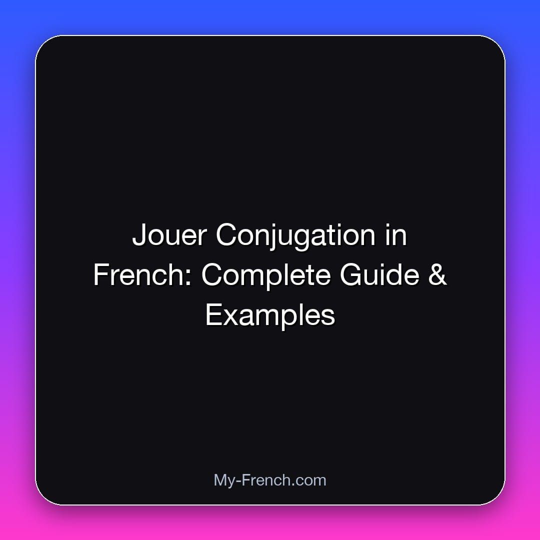 Jouer Conjugation in French: Complete Guide & Examples