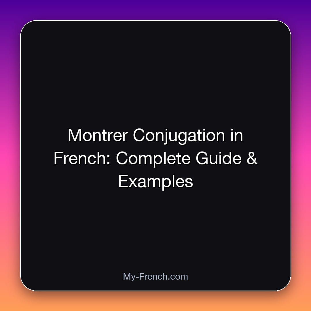Montrer Conjugation in French: Complete Guide & Examples