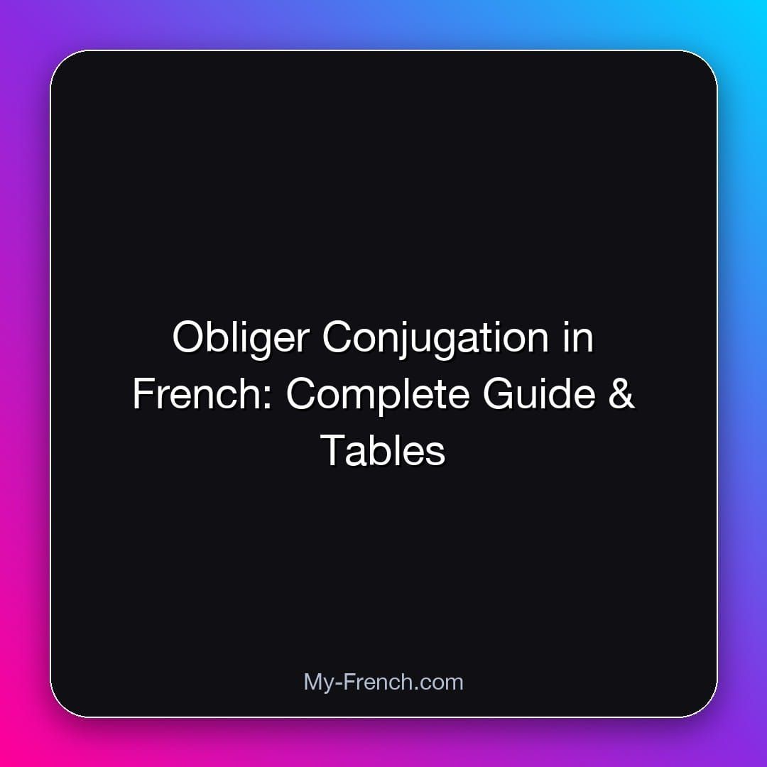 Obliger Conjugation in French: Complete Guide & Tables