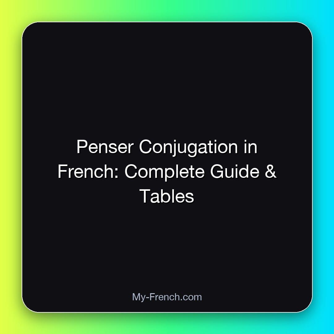 Penser Conjugation in French: Complete Guide & Tables