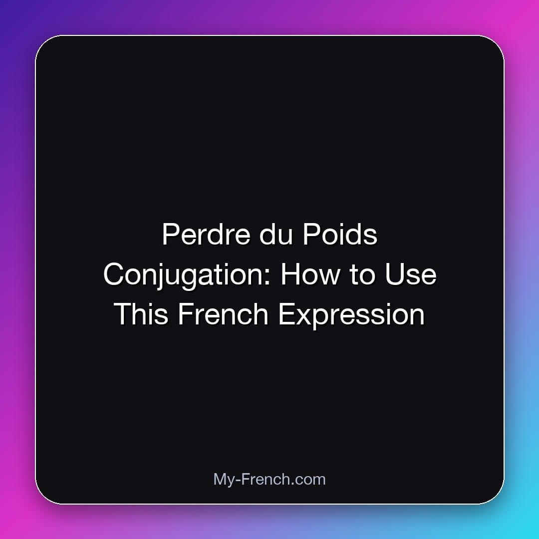Perdre du Poids Conjugation: How to Use This French Expression