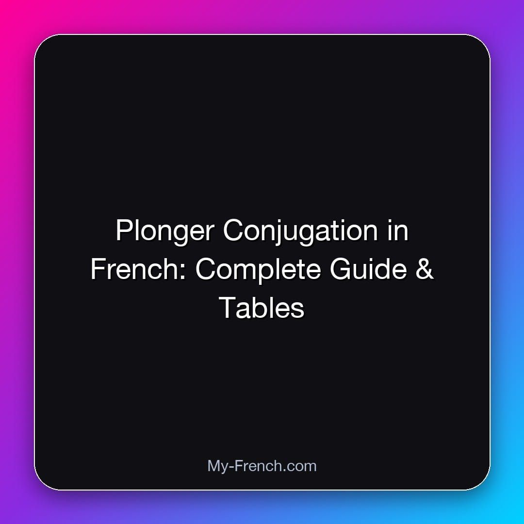 Plonger Conjugation in French: Complete Guide & Tables