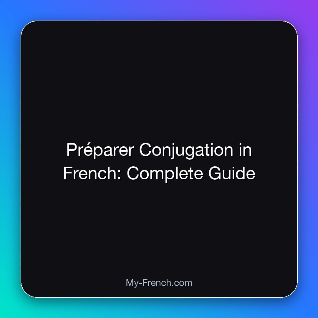 Préparer Conjugation in French: Complete Guide