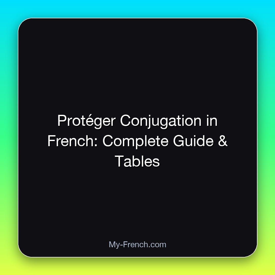 Protéger Conjugation in French: Complete Guide & Tables