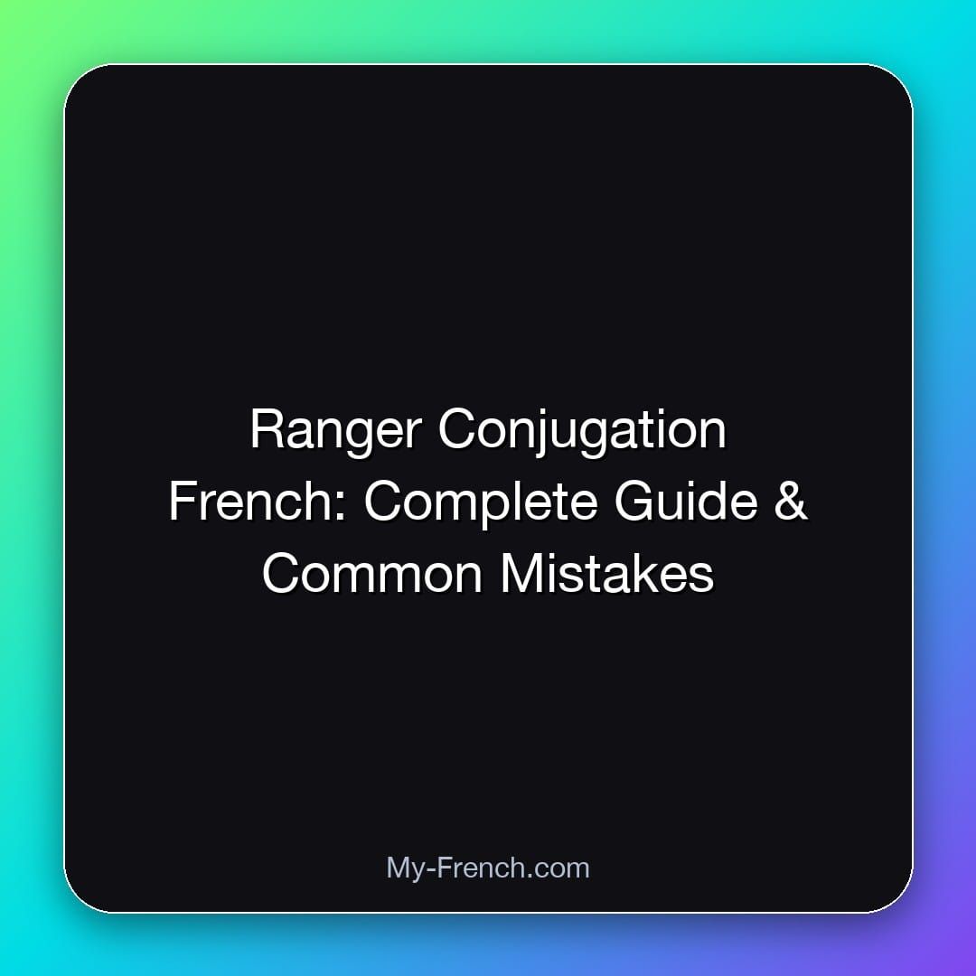 Ranger Conjugation French: Complete Guide & Common Mistakes