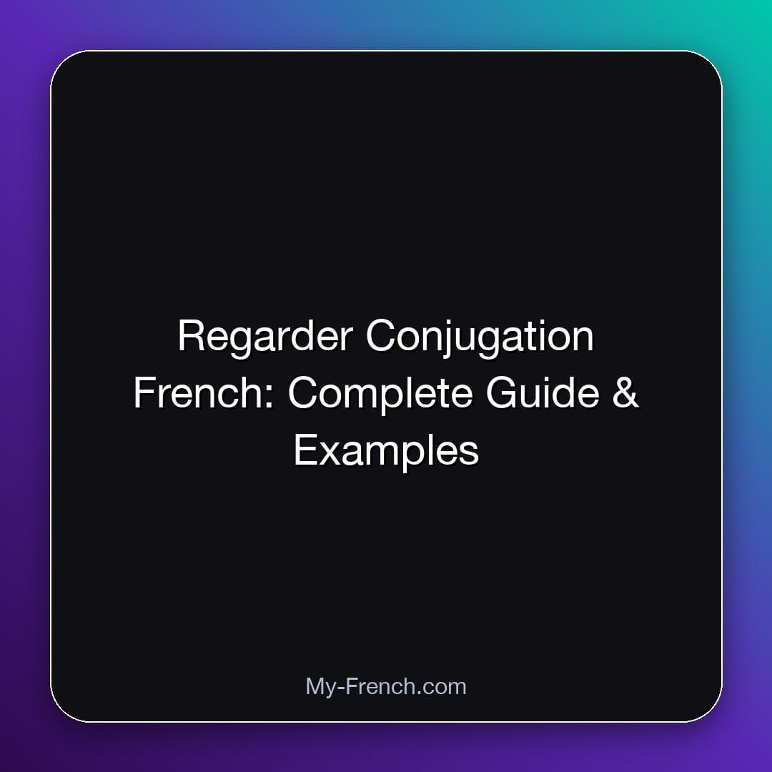 Regarder Conjugation French: Complete Guide & Examples