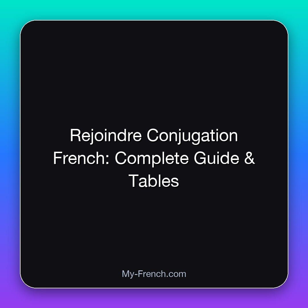 Rejoindre Conjugation French: Complete Guide & Tables