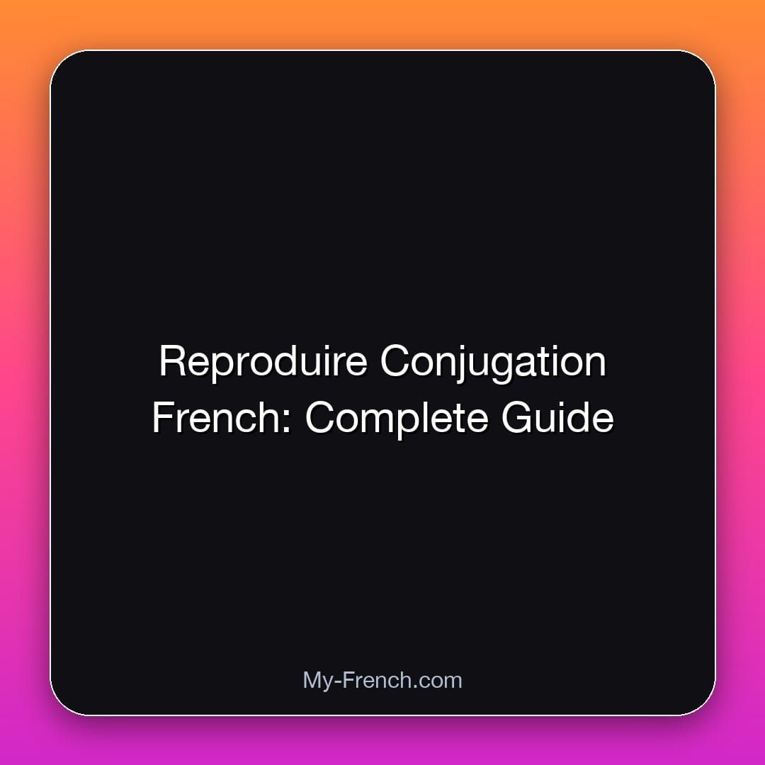 Reproduire Conjugation French: Complete Guide
