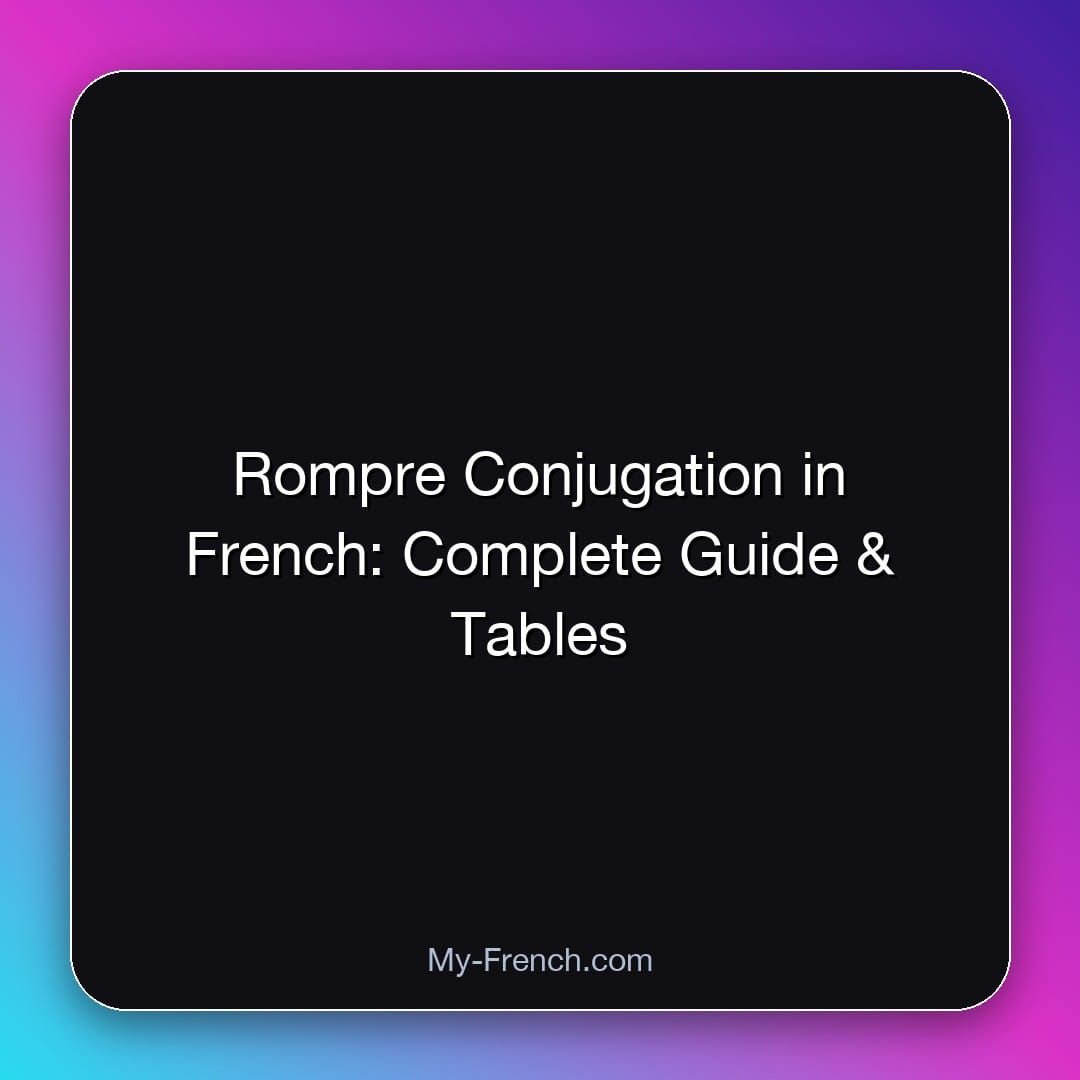 Rompre Conjugation in French: Complete Guide & Tables