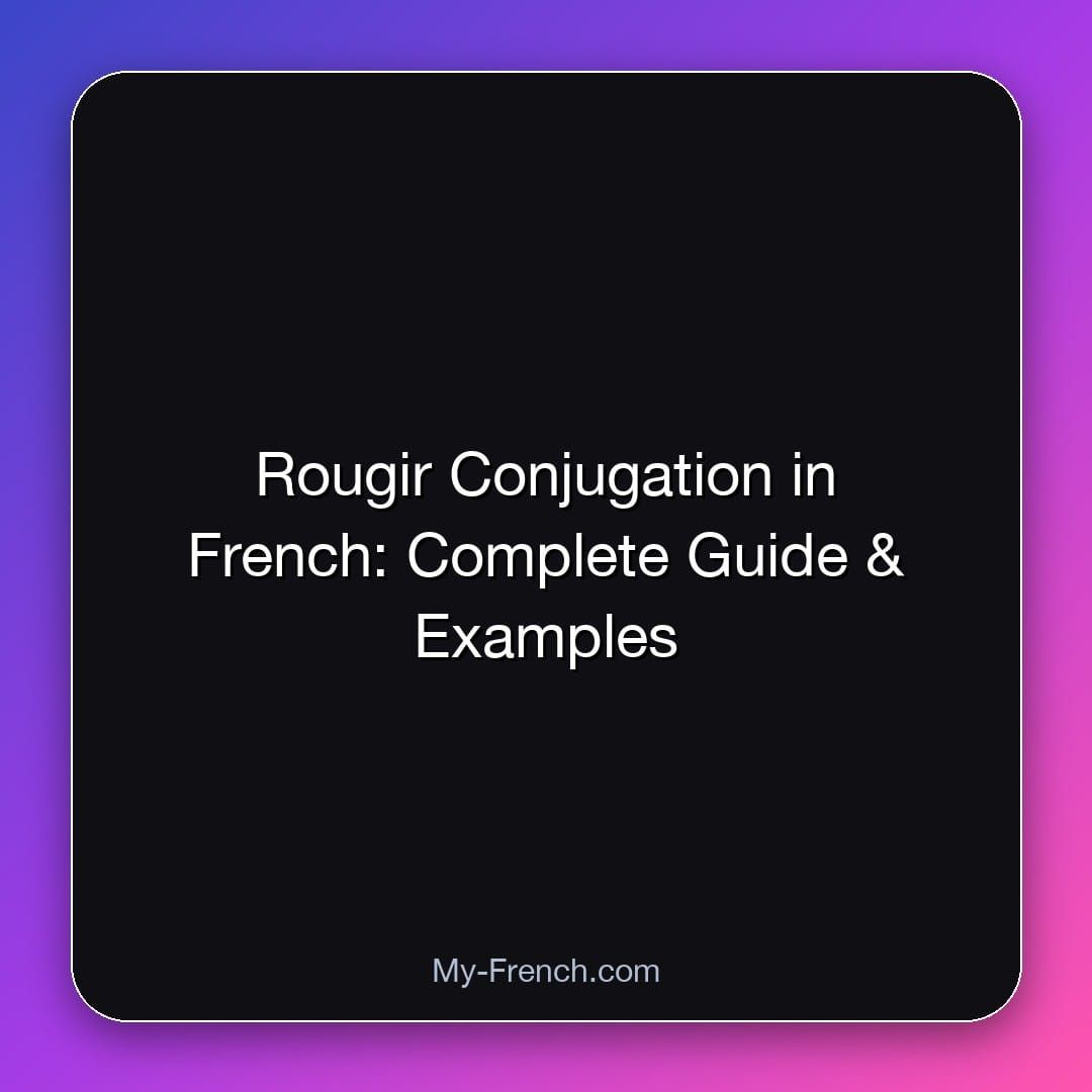 Rougir Conjugation in French: Complete Guide & Examples