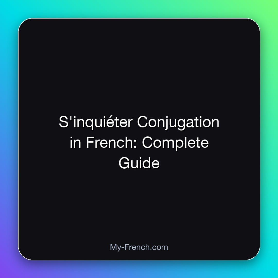 S'inquiéter Conjugation in French: Complete Guide