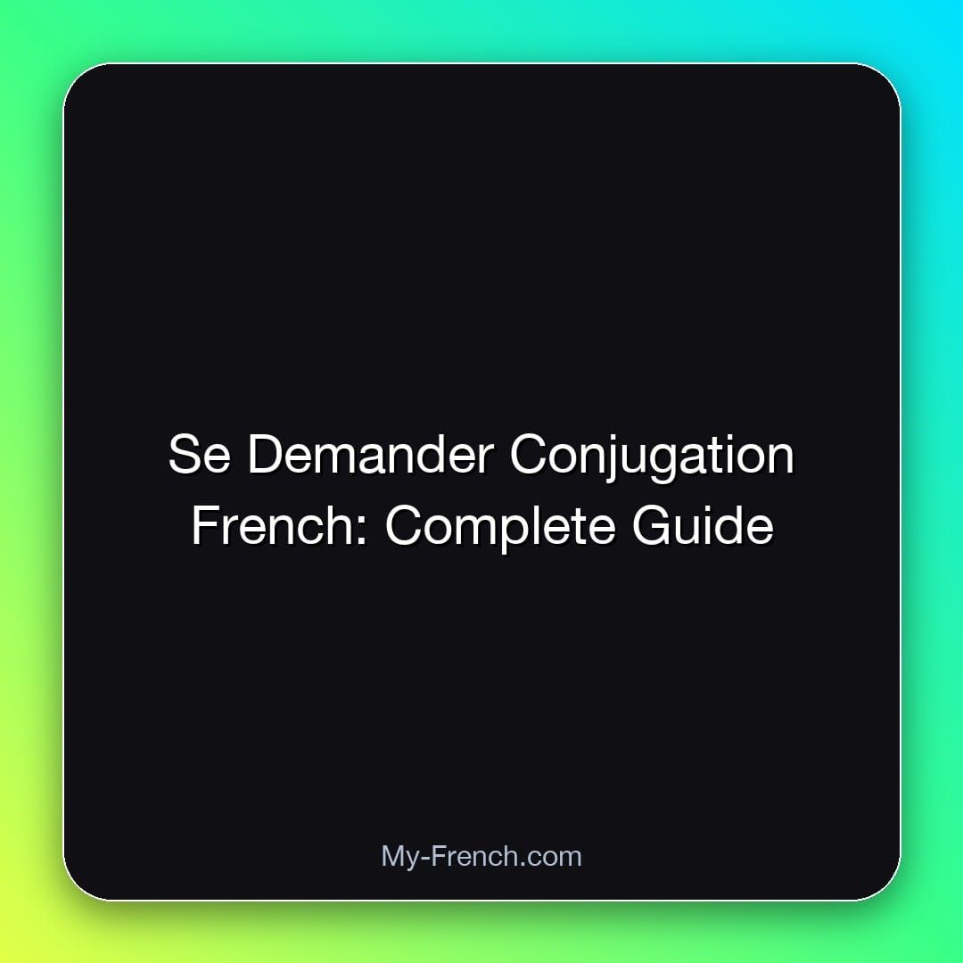 Se Demander Conjugation French: Complete Guide